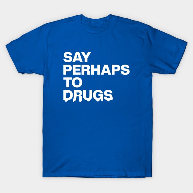 Say Perhaps To Drugs Retro T-Shirt by Zen Cosmos Official
